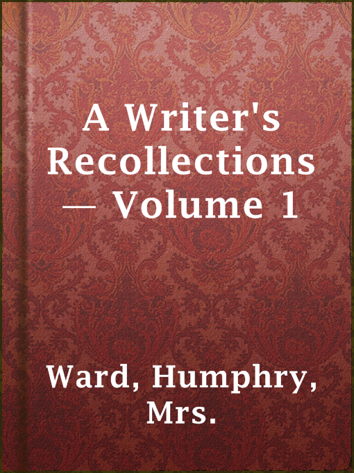 Title details for A Writer's Recollections — Volume 1 by Mrs. Humphry Ward - Available